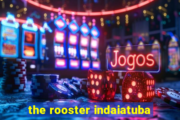 the rooster indaiatuba